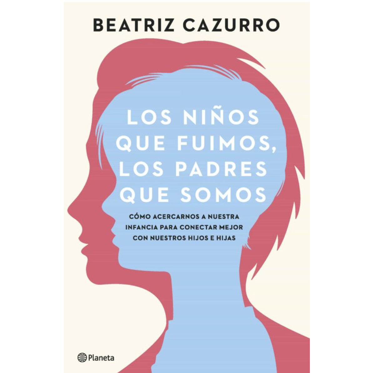 Los niños que fuimos, los padres que somos - Planeta